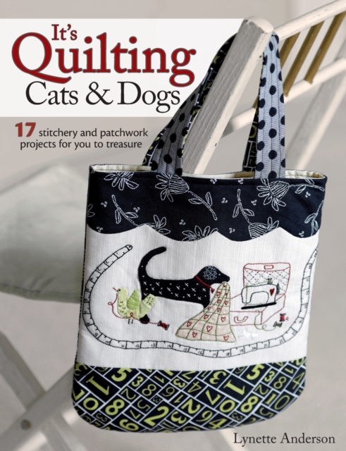 It's Quilting Cats and Dogs : 15 Heart-Warming Projects Combining Patchwork, Applique and Stitchery, Paperback / softback Book