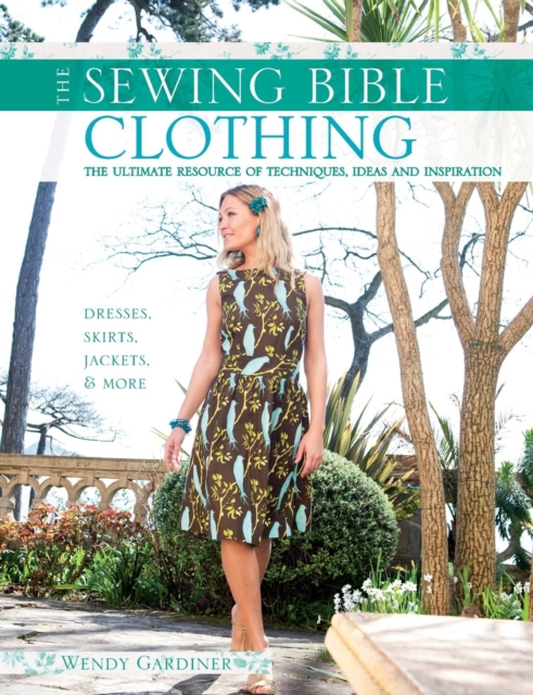 Sewing Bible: Clothing : The Ultimate Resource of Techniques, Ideas and Inspiration, Paperback / softback Book