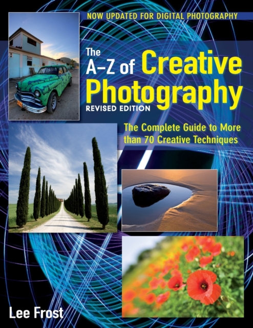 A-Z of Creative Photography : Over 50 Techniques Explained in Full, Paperback / softback Book