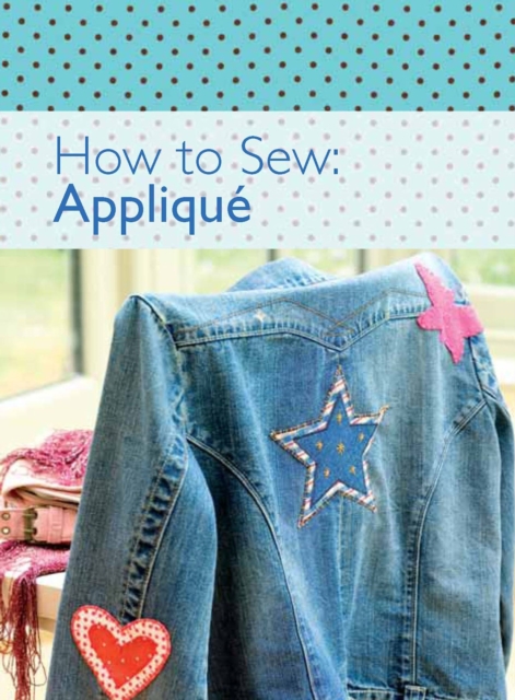 How to Sew - Applique : Get Creative and Confident with This Box of 10 Sew-Clever Little Books!, EPUB eBook