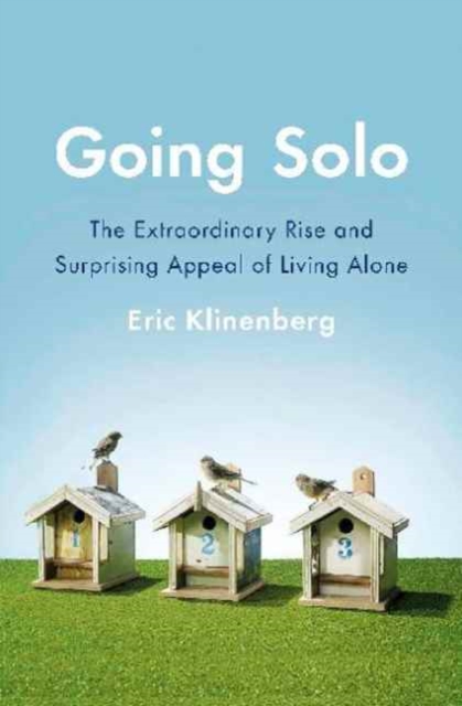 Going Solo : The Extraordinary Rise and Surprising Appeal of Living Alone, Paperback / softback Book