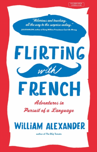 Flirting with French : Adventures in Pursuit of a Language, Paperback / softback Book