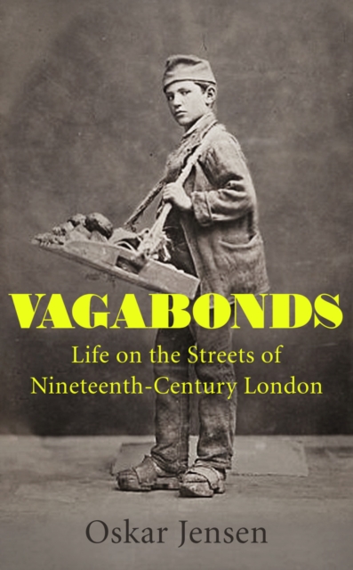 Vagabonds : Life on the Streets of Nineteenth-century London – Shortlisted for the Wolfson History Prize 2023, Hardback Book
