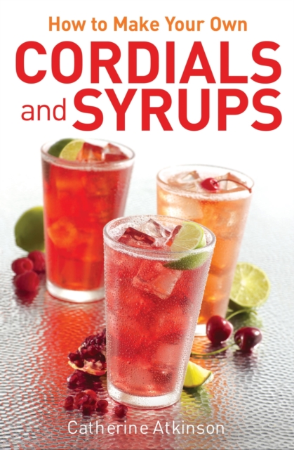 How to Make Your Own Cordials And Syrups, EPUB eBook