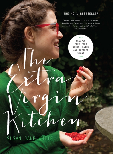 The Extra Virgin Kitchen : Recipes for Wheat-Free, Sugar-Free and Dairy-Free Eating, Paperback / softback Book