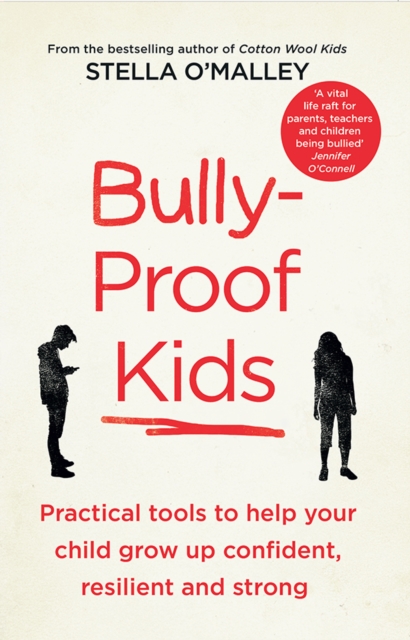 Bully-Proof Kids : Practical tools to help your child to grow up confident, resilient and strong, Paperback / softback Book