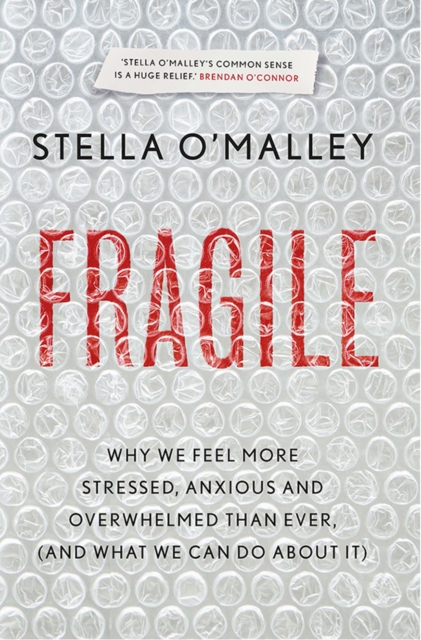 Fragile : Why we feel more anxious, stressed and overwhelmed than ever, and what we can do about it, Paperback / softback Book