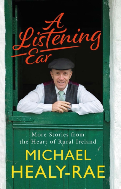A Listening Ear : More Stories from the Heart of Rural Ireland, Paperback / softback Book