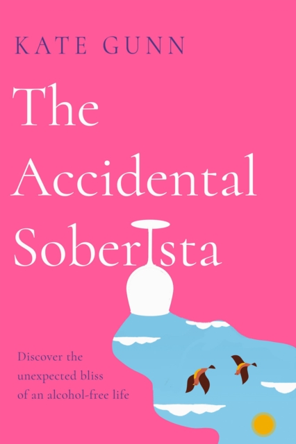 The Accidental Soberista : Discover the unexpected bliss of an alcohol-free life, Paperback / softback Book