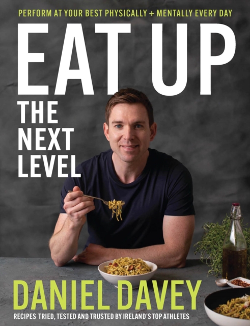 Eat Up - The Next Level : Perform at your best physically + mentally every day, Hardback Book