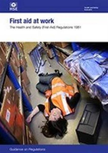 First aid at work : The Health and Safety (First-Aid) Regulations 1981: guidance on regulations, Paperback / softback Book