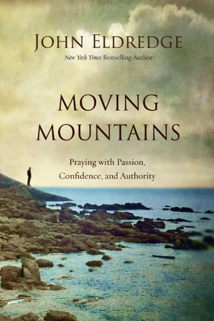 Moving Mountains : Praying with Passion, Confidence, and Authority, EPUB eBook