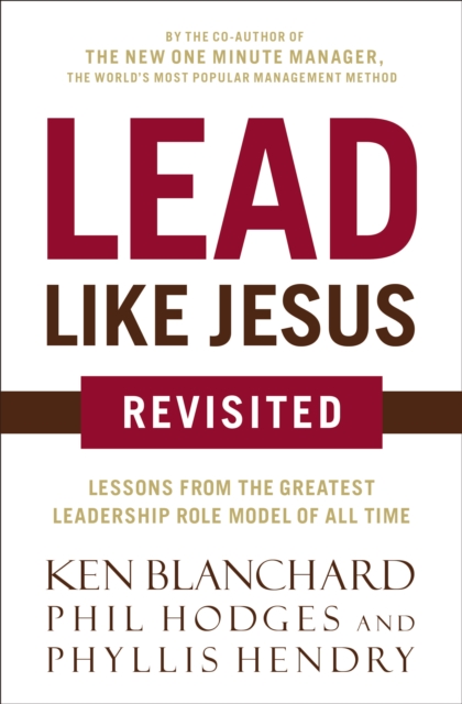 Lead Like Jesus Revisited : Lessons From the Greatest Leadership Role Model of All Time, EPUB eBook
