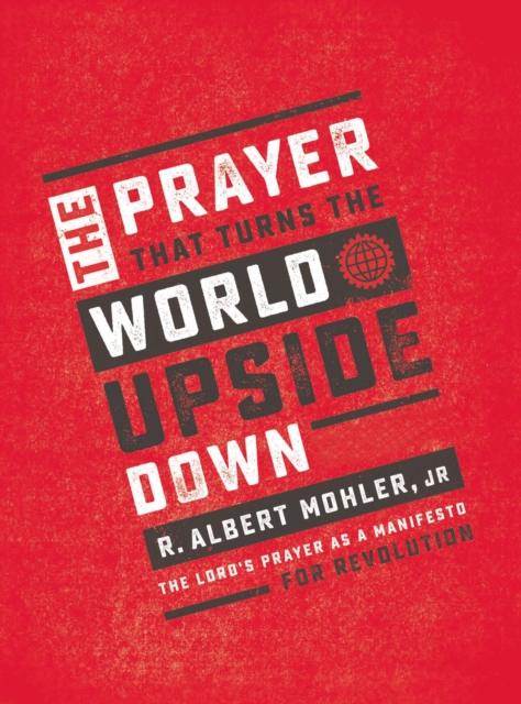 The Prayer That Turns the World Upside Down : The Lord's Prayer as a Manifesto for Revolution, Hardback Book