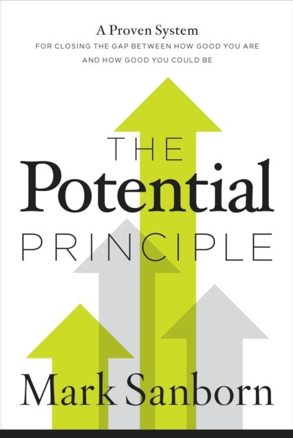 The Potential Principle : A Proven System for Closing the Gap Between How Good You Are and How Good You Could Be, Hardback Book