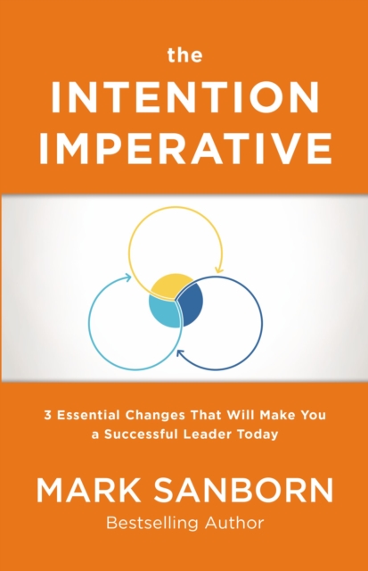 The Intention Imperative : 3 Essential Changes That Will Make You a Successful Leader Today, Hardback Book
