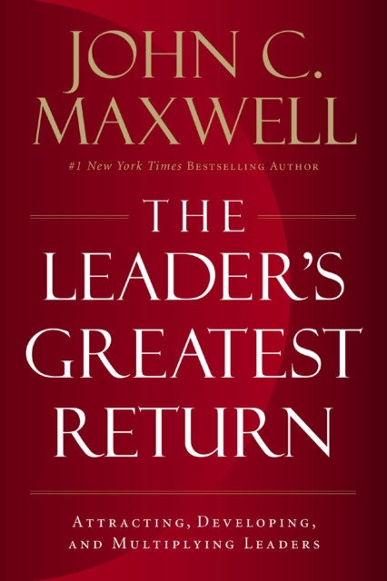 The Leader's Greatest Return : Attracting, Developing, and Multiplying Leaders, EPUB eBook