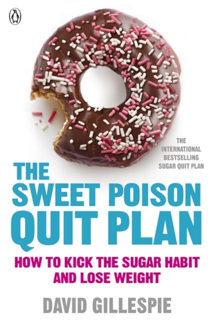 The Sweet Poison Quit Plan : How to kick the sugar habit and lose weight fast, Paperback / softback Book