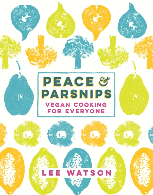Peace and Parsnips : Vegan Cooking for Everyone, EPUB eBook