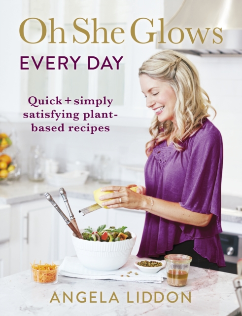 Oh She Glows Every Day : Quick and simply satisfying plant-based recipes, Paperback / softback Book