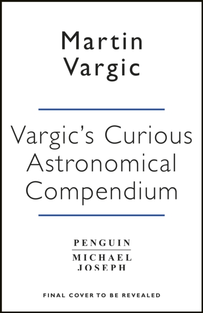 Vargic’s Curious Cosmic Compendium : Space, the Universe and Everything Within It, Hardback Book