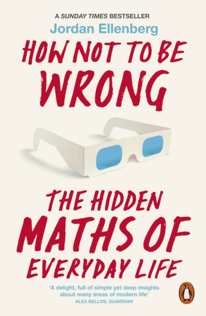How Not to Be Wrong : The Hidden Maths of Everyday Life, Paperback / softback Book