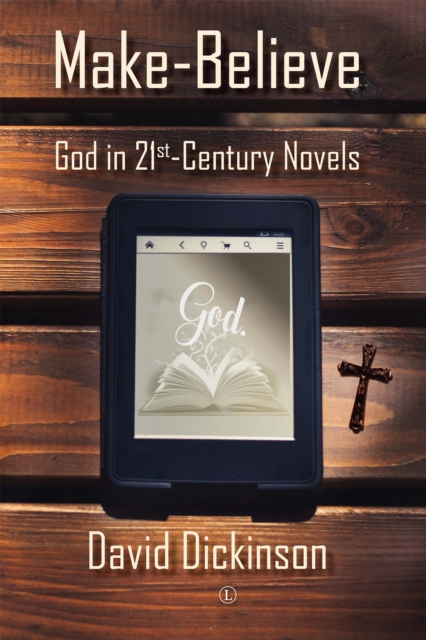 Make-Believe : God in 21st Century Novels, PDF eBook