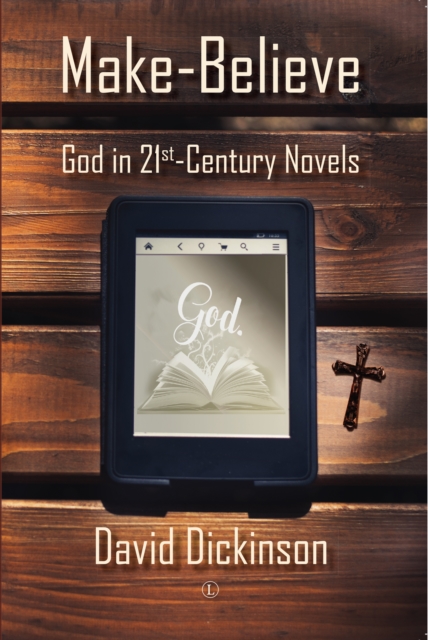 Make-Believe : God in 21st Century Novels, Paperback / softback Book