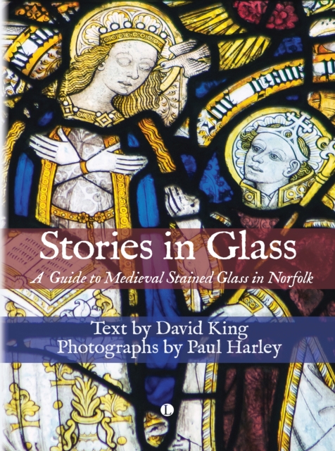 Stories in Glass : A Guide to Medieval Stained Glass in Norfolk, PDF eBook