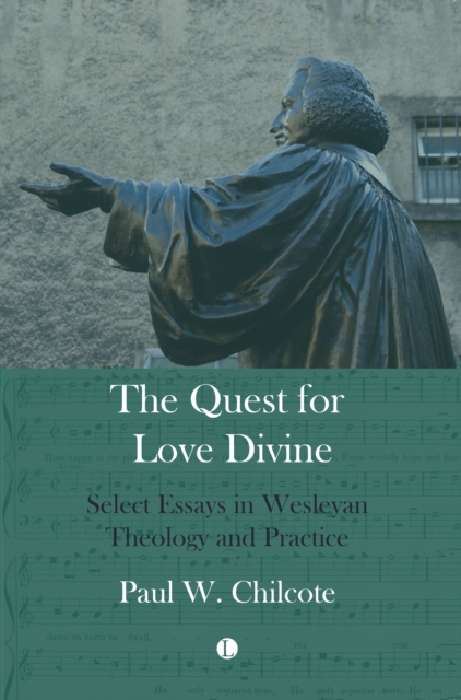 Quest for Love Divine : Select Essays in Wesleyan Theology and Practice, Paperback / softback Book