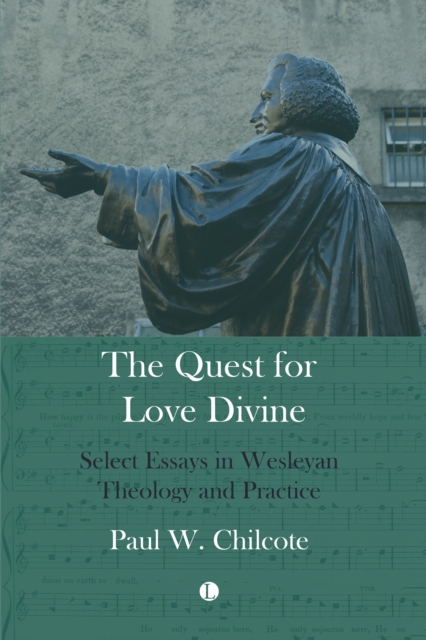 The Quest for Love Divine : Select Essays in Wesleyan Theology and Practice, PDF eBook