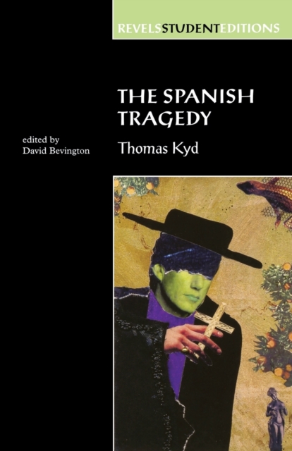 The Spanish Tragedy (Revels Student Edition) : Thomas Kyd, Paperback / softback Book