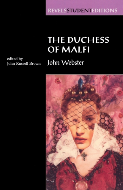 The Duchess of Malfi : By John Webster (Revels Student Editions), Paperback / softback Book
