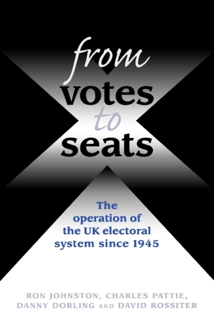 From Votes to Seats : The Operation of the Uk Electoral System Since 1945, Paperback / softback Book