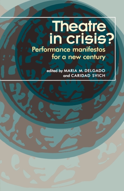 Theatre in Crisis? : Performance Manifestoes for a New Century, Paperback / softback Book