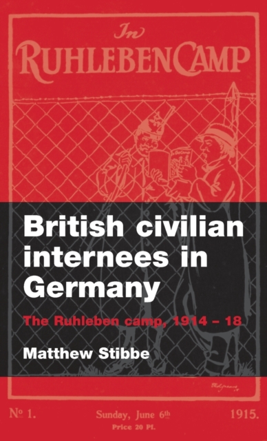British Civilian Internees in Germany : The Ruhleben Camp, 1914-1918, Hardback Book