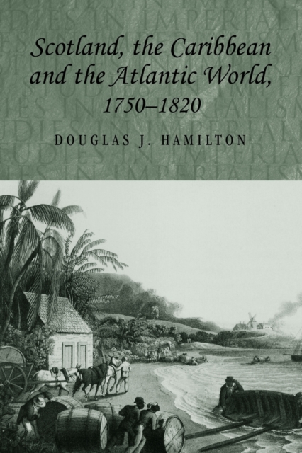 Scotland, the Caribbean and the Atlantic World, 1750-1820, Paperback / softback Book