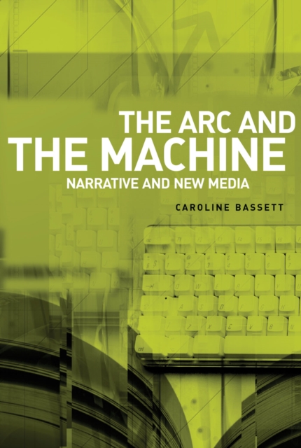 The Arc and the Machine : Narrative and New Media, Hardback Book