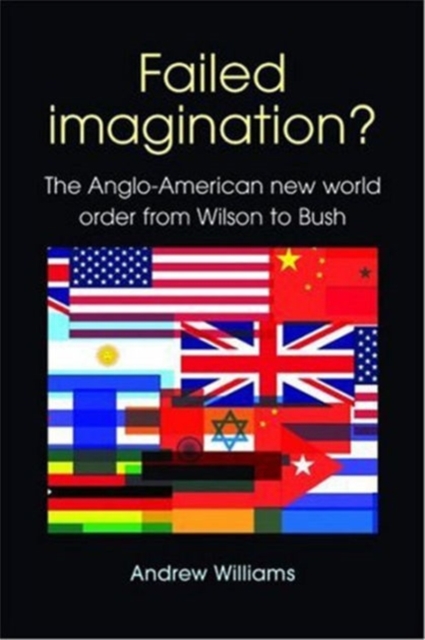 Failed Imagination? : The Anglo-American New World Order from Wilson to Bush (2nd Ed.), Paperback / softback Book