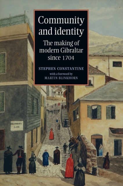 Community and Identity : The Making of Modern Gibraltar Since 1704, Hardback Book