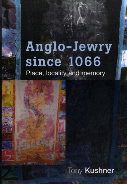 Anglo-Jewry Since 1066 : Place, Locality and Memory, Hardback Book