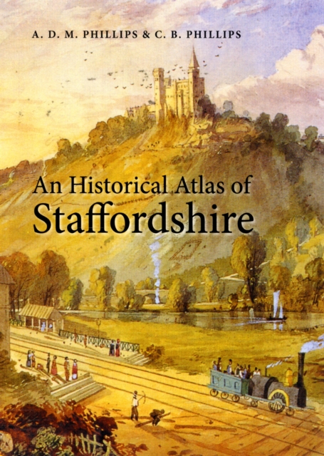 An Historical Atlas of Staffordshire, Hardback Book