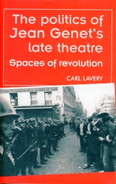 The Politics of Jean Genet's Late Theatre : Spaces of Revolution, Hardback Book