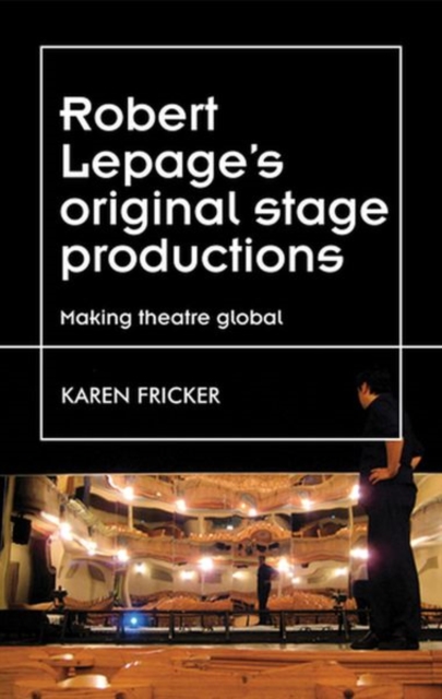 Robert Lepage's Original Stage Productions : Making Theatre Global, Hardback Book