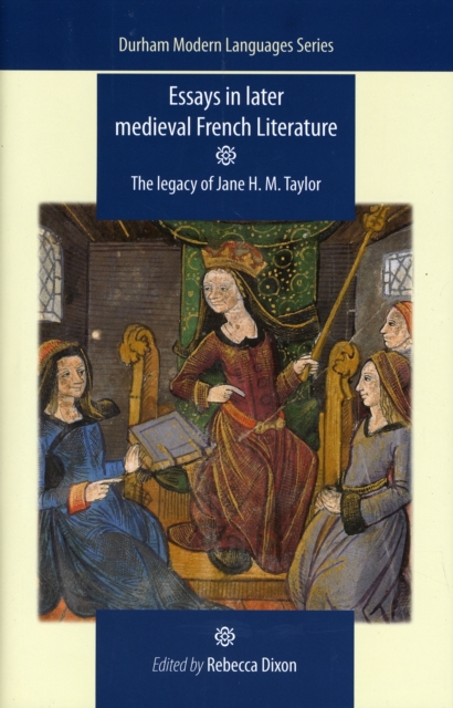 Essays in Later Medieval French Literature : The Legacy of Jane H. M. Taylor, Hardback Book