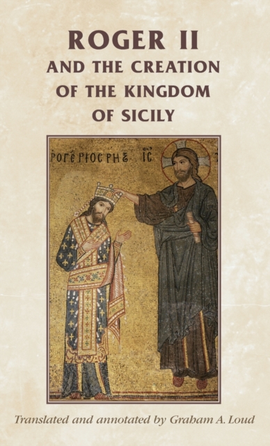 Roger II and the Creation of the Kingdom of Sicily, Hardback Book