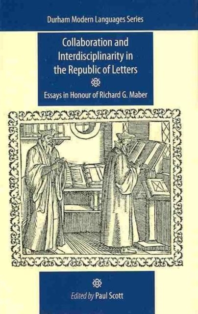 Collaboration and Interdisciplinarity in the Republic of Letters : Essays in Honour of Richard G. Maber, Hardback Book
