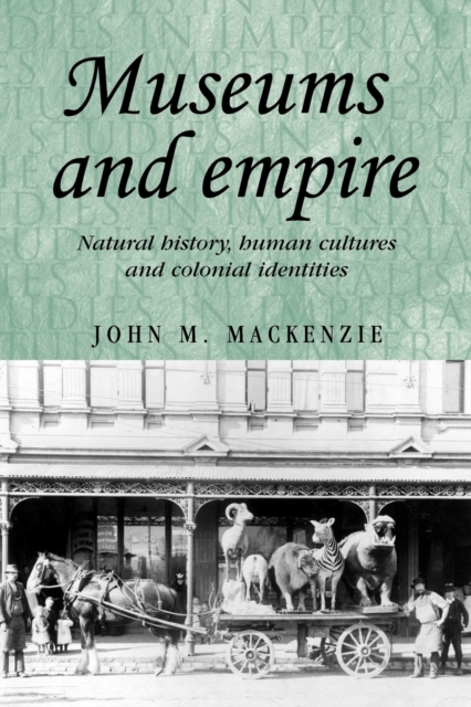 Museums and Empire : Natural History, Human Cultures and Colonial Identities, Paperback / softback Book