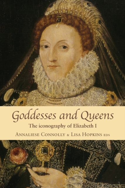 Goddesses and Queens : The Iconography of Elizabeth I, Paperback / softback Book