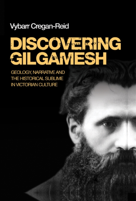 Discovering Gilgamesh : Geology, Narrative and the Historical Sublime in Victorian Culture, Hardback Book